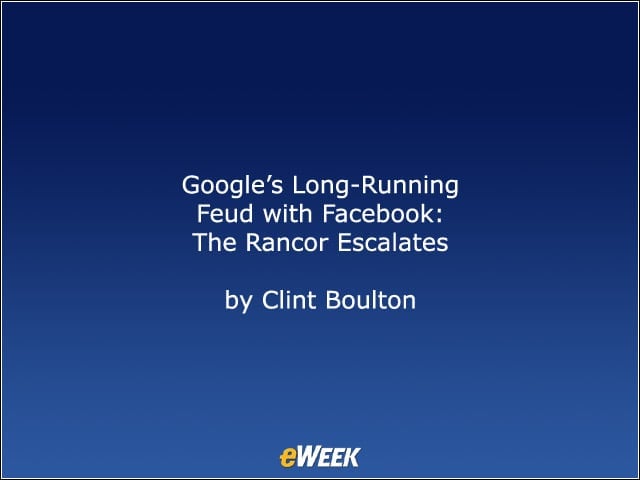 Googles Long-Running Feud with Facebook: The Rancor Escalates