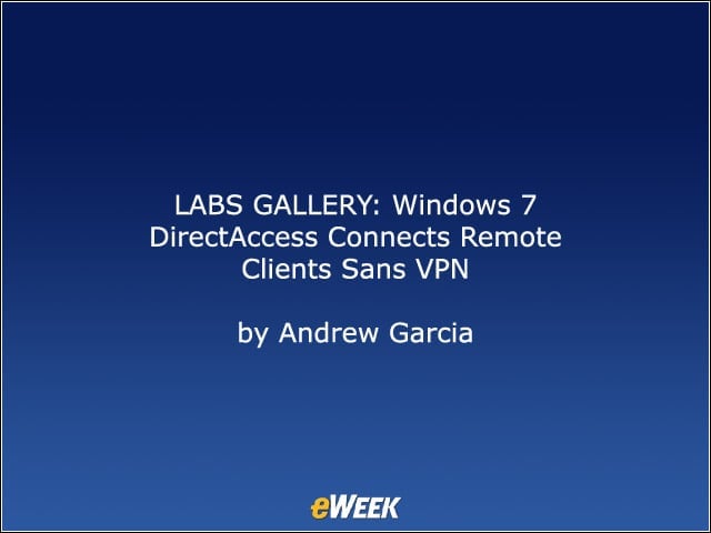 LABS GALLERY: Windows 7 DirectAccess Connects Remote Clients sans VPN