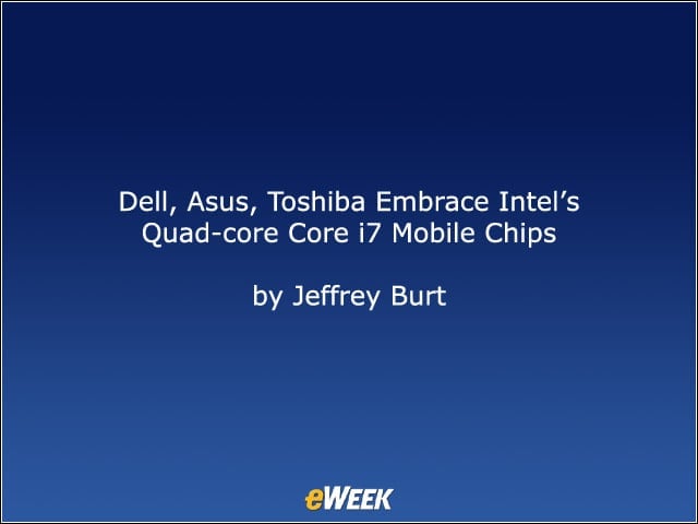 Dell, Asus, Toshiba Embrace Intels Quad-core Core i7 Mobile Chips