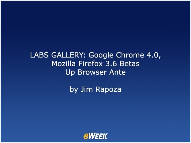 LABS GALLERY: Google Chrome 4.0, Mozilla Firefox 3.6 Betas Up Browser Ante