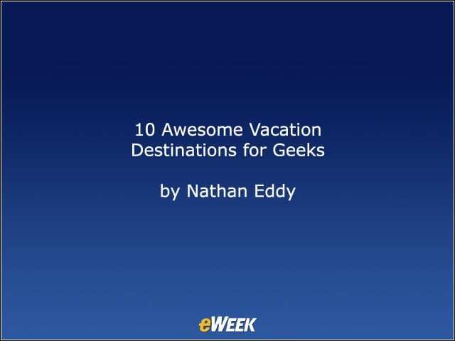 10 Awesome Vacation Destinations for Geeks