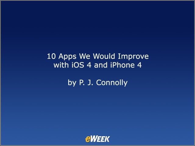 10 Apps We Would Improve with iOS 4 and iPhone 4