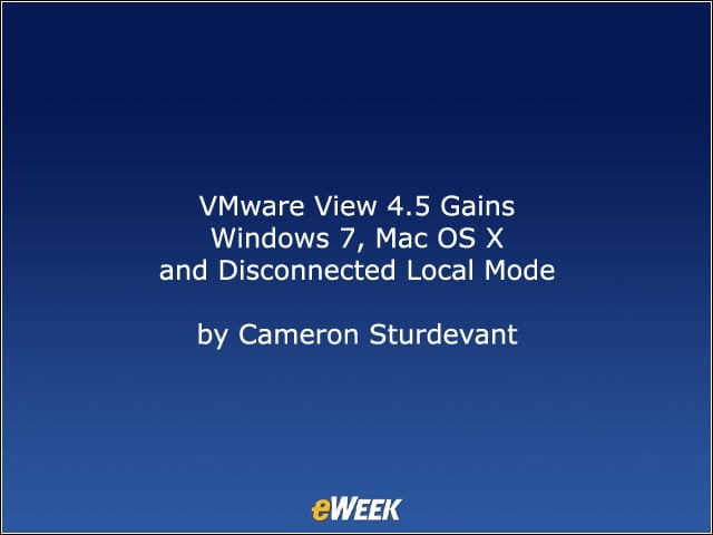 VMware View 4.5 Gains Windows 7, Mac OS X and Disconnected Local Mode