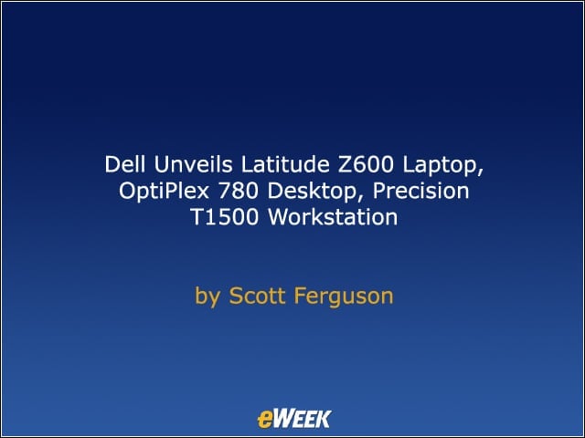 Dell Unveils Latitude Z600 Laptop, OptiPlex 780 Desktop, Precision T1500 Workstation