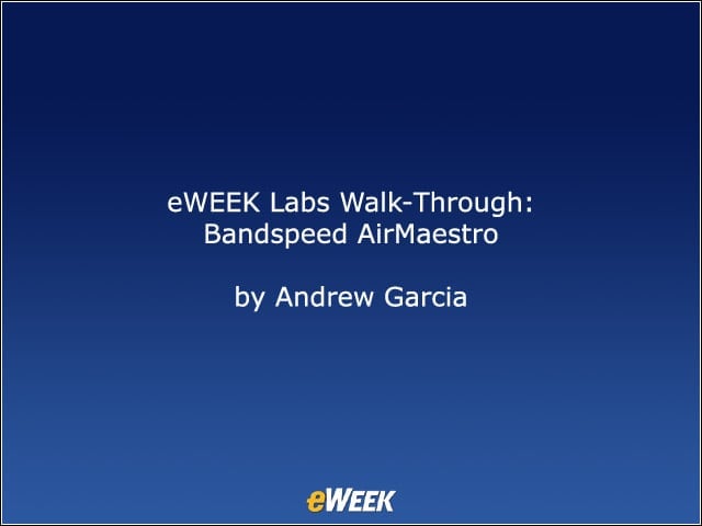 eWEEK Labs Walk-Through: Bandspeed AirMaestro