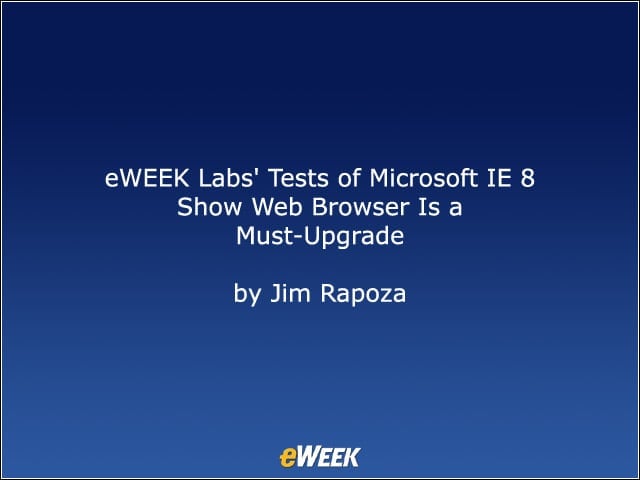 eWEEK Labs’ Tests of Microsoft IE 8 Show Web Browser Is a Must-Upgrade
