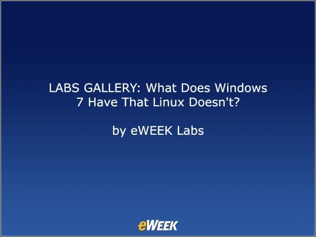 LABS GALLERY: What Does Windows 7 Have That Linux Doesn’t?