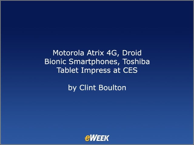 Motorola Atrix 4G, Droid Bionic Smartphones, Toshiba Tablet Impress at CES