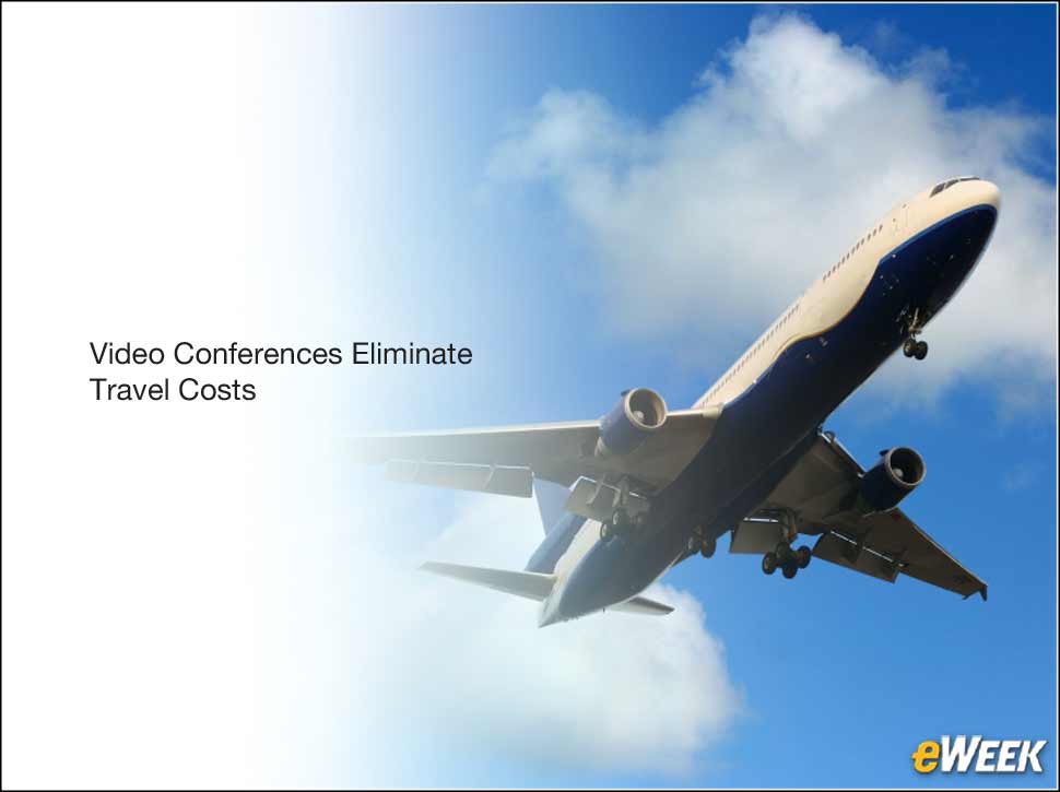 9 - Video Conferences Eliminate Travel Costs