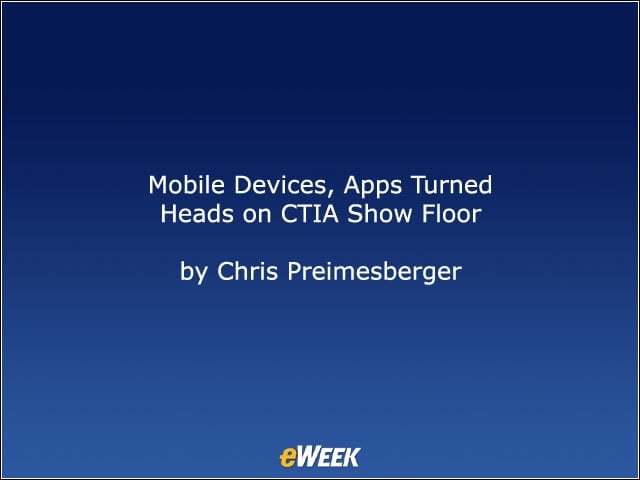 Mobile Devices, Apps Turned Heads on CTIA Show Floor
