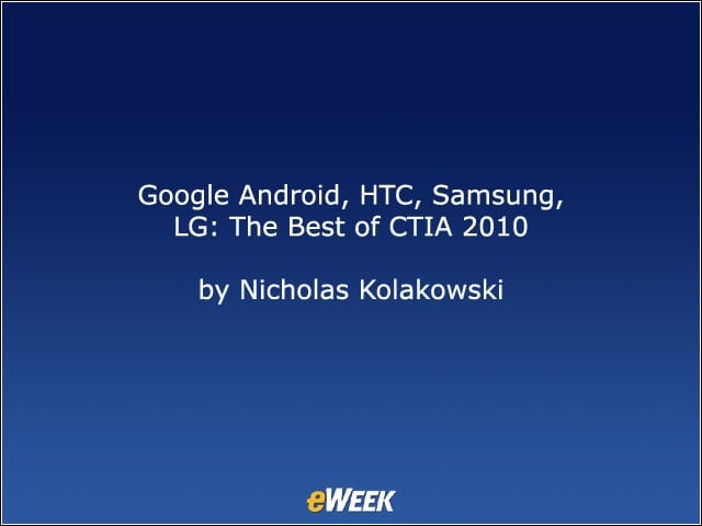 Google Android, HTC, Samsung, LG: The Best of CTIA 2010