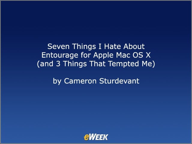 Seven Things I Hate About Entourage for Apple Mac OS X (and 3 Things That Tempted Me)