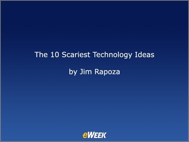The 10 Scariest Technology Ideas
