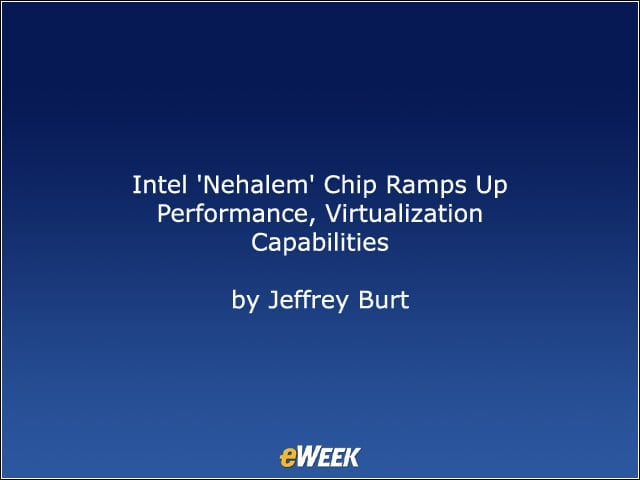 Intel Nehalem Chip Ramps Up Performance, Virtualization Capabilities