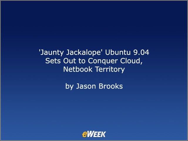 ‘Jaunty Jackalope’ Ubuntu 9.04 Sets Out to Conquer Cloud, Netbook Territory