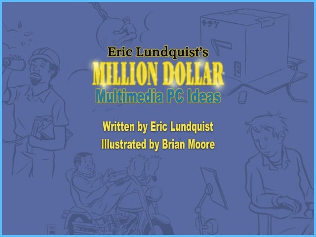 Eric Lundquists Million-Dollar Multimedia PC Ideas