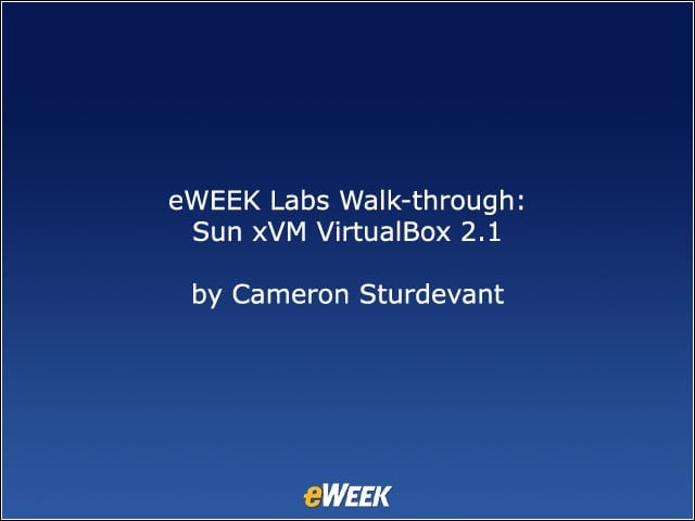 eWEEK Labs Walk-Through: Sun xVM VirtualBox 2.1