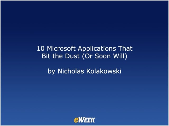 10 Microsoft Applications That Bit the Dust (or Soon Will)