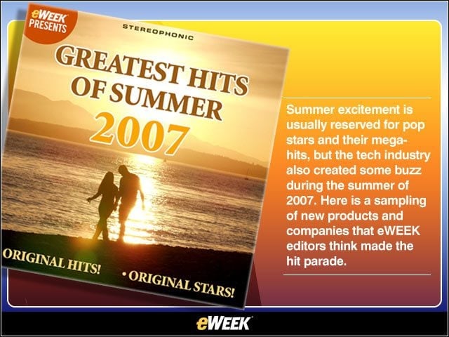 eWEEK Presents: Greatest Hits of Summer 2007