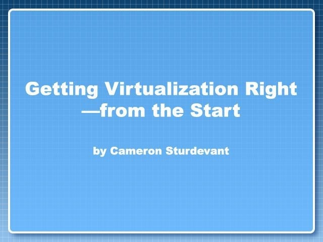 Getting Virtualization Right-