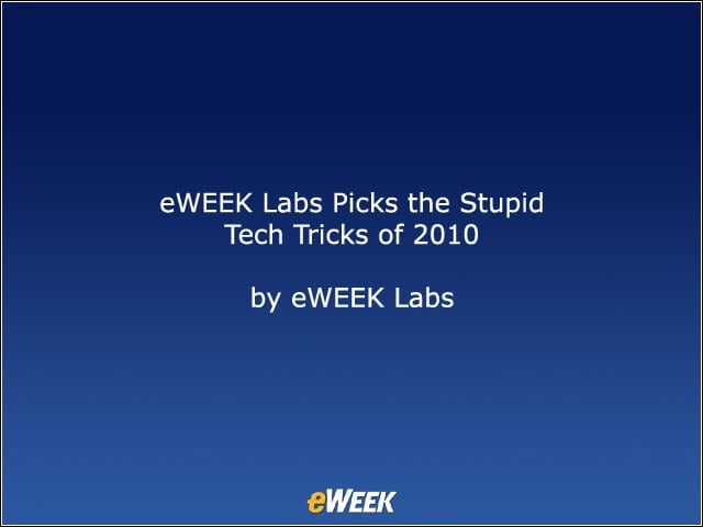 eWEEK Labs Picks the Stupid Tech Tricks of 2010