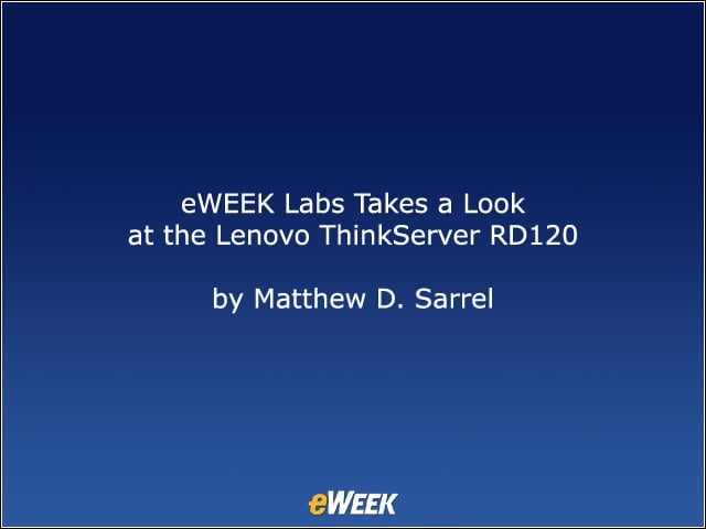 eWEEK Labs Takes a Look at the Lenovo ThinkServer RD120