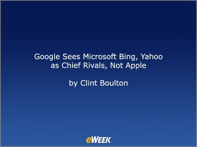 Google Sees Microsoft Bing, Yahoo as Chief Rivals, Not Apple