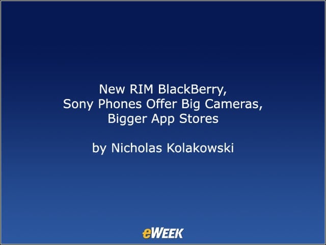 New RIM BlackBerry, Sony Phones Offer Big Cameras, Bigger App Stores