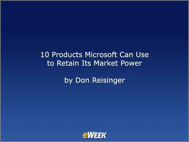 10 Products Microsoft Can Use to Retain Its Market Power