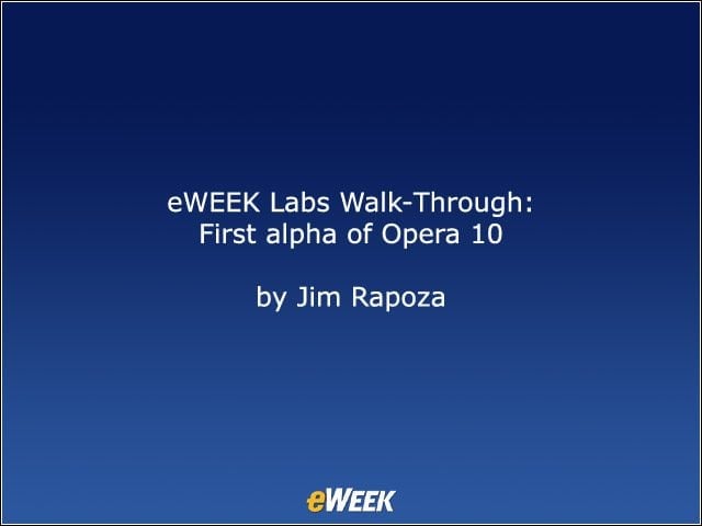 eWEEK Labs Walk-Through: First Alpha of Opera 10