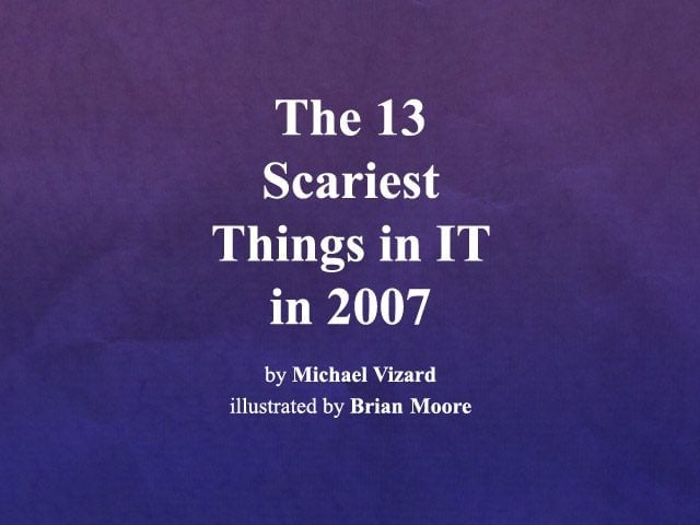 The 13 Scariest Things in IT in 2007