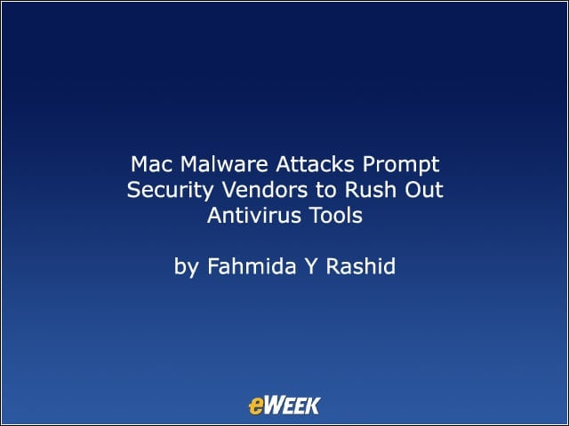 Mac Malware Attacks Prompt Security Vendors to Rush Out Antivirus Tools