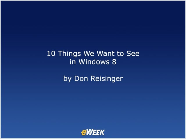 10 Things We Want to See in Windows 8