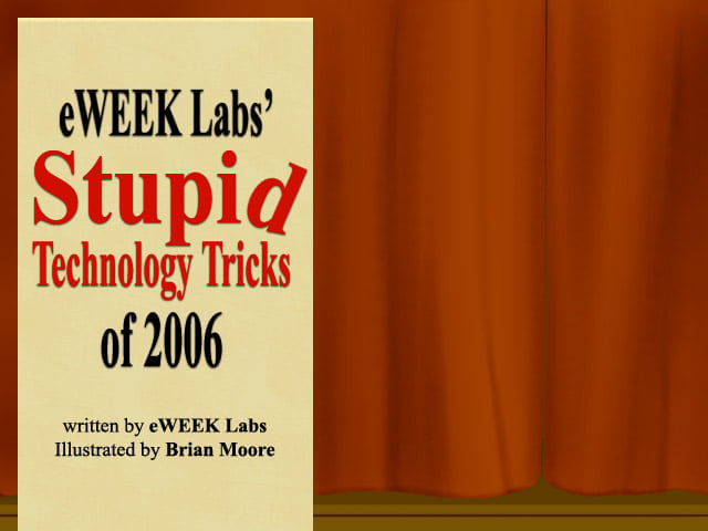 eWEEK Labs’ Stupid Technology Tricks of 2006