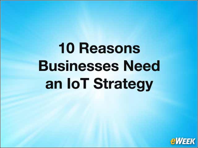 8 - 10 Reasons Businesses Need an IoT Strategy