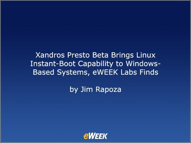 Xandros Presto Beta Brings Linux Instant-Boot Capability to Windows-Based Systems, eWEEK Labs Finds