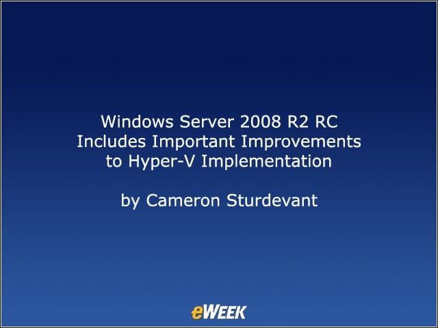 Windows Server 2008 R2 RC Includes Important Improvements to Hyper-V Implementation