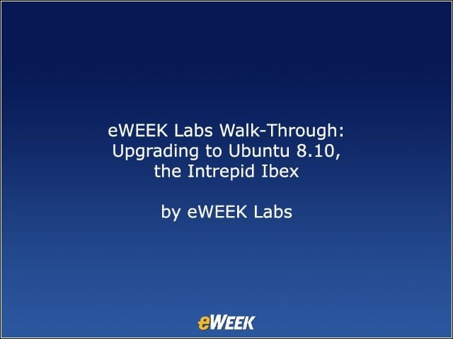 eWEEK Labs Walk-Through: Upgrading to Ubuntu 8.10, the Intrepid Ibex
