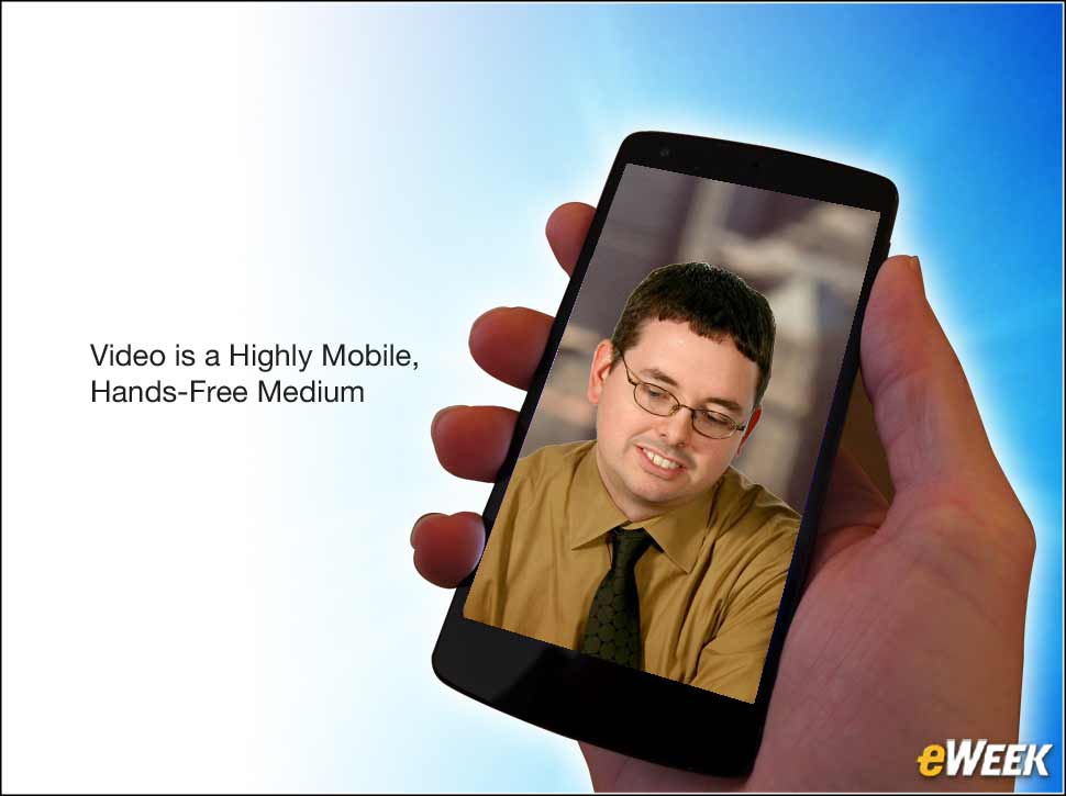 8 - Video is a Highly Mobile, Hands-Free Medium