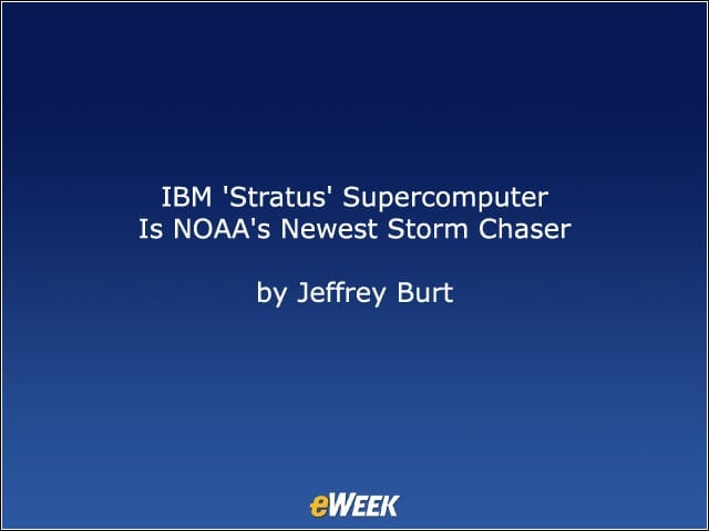 IBM ‘Stratus’ Supercomputer Is NOAA’s Newest Storm Chaser