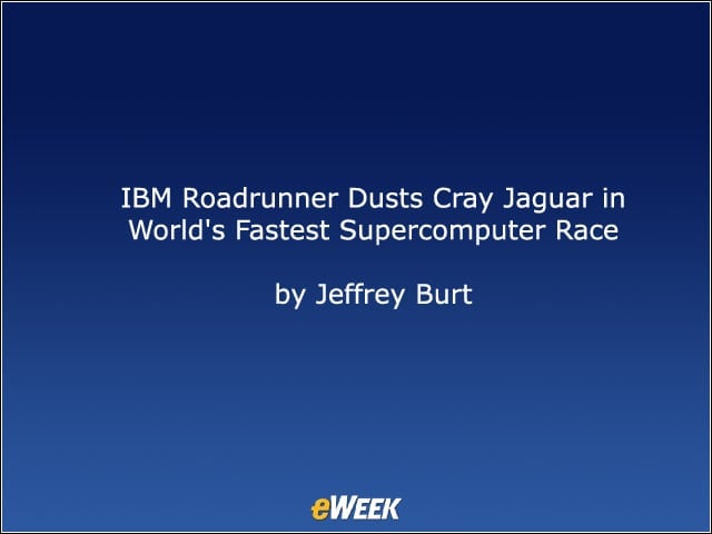 IBM Roadrunner Dusts Cray Jaguar in World’s Fastest Supercomputer Race