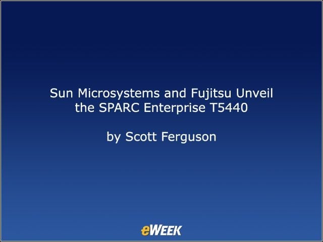 Sun Microsystems and Fujitsu Unveil the SPARC Enterprise T5440