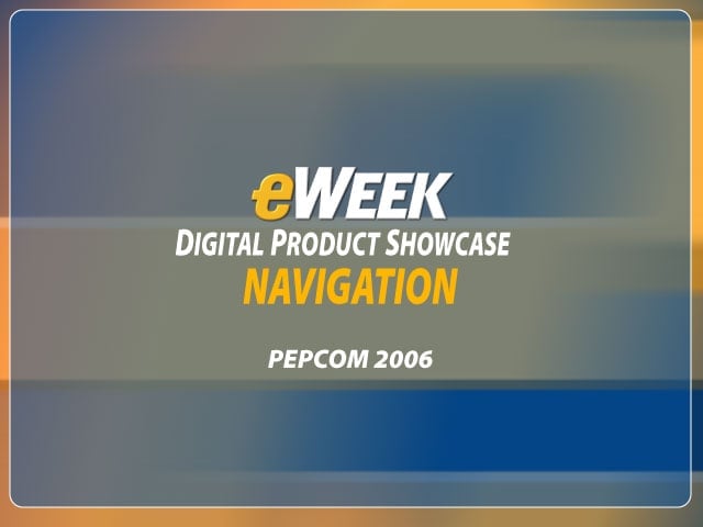 eWEEK Digital Product Showcase: Navigation (PEPCOM 2006)
