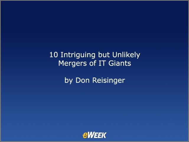10 Intriguing but Unlikely Mergers of IT Giants