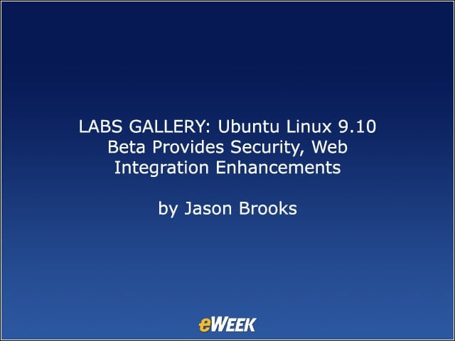 LABS GALLERY: Ubuntu Linux 9.10 Beta Provides Security, Web Integration Enhancements