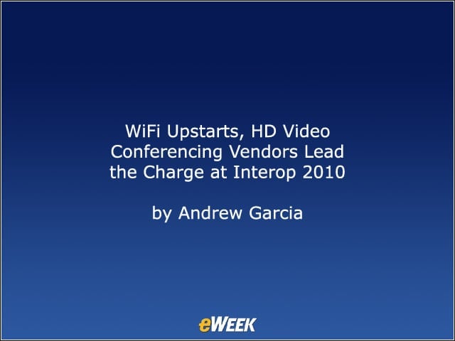 WiFi Upstarts, HD Video Conferencing Vendors Lead the Charge at Interop 2010