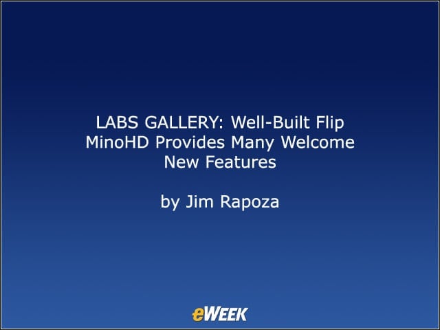LABS GALLERY: Well-Built Flip MinoHD Provides Many Welcome New Features