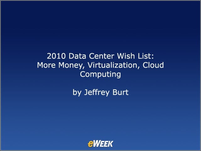 2010 Data Center Wish List: More Money, Virtualization, Cloud Computing