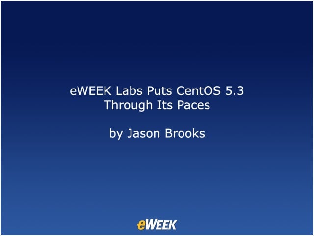 eWEEK Labs Puts CentOS 5.3 Through Its Paces