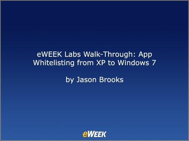 eWEEK Labs Walk-Through: App Whitelisting from XP to Windows 7